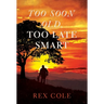 Too Soon Old, Too Late Smart