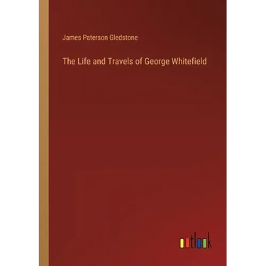 The Life and Travels of George Whitefield