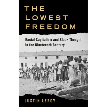 The Lowest Freedom: Racial Capitalism and Black Thought in the Nineteenth Century