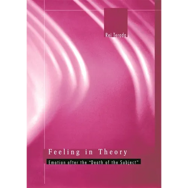 Feeling in Theory: Emotion After the "Death of the Subject"