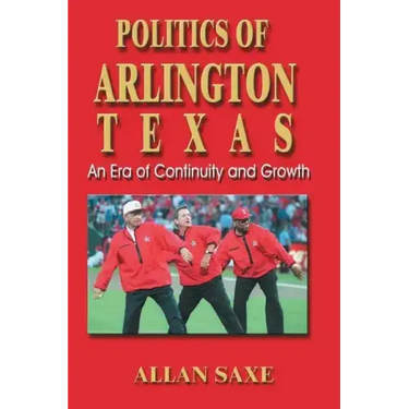 Politics of Arlington, Texas: An Era of Continuity and Growth