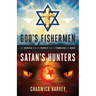 God's Fishermen, Satan's Hunters: The Unspoken Biblical Prophecy that Is Terrorizing the World