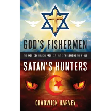 God's Fishermen, Satan's Hunters: The Unspoken Biblical Prophecy that Is Terrorizing the World