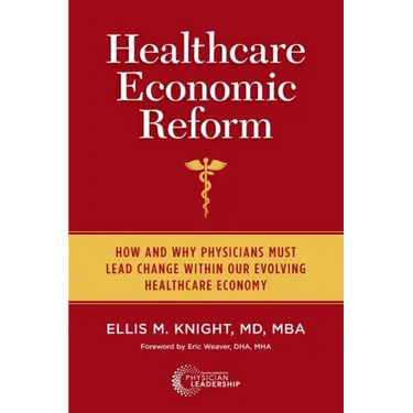 Healthcare Economic Reform: How and Why Physicians Must Lead Change Within Our Evolving Healthcare Economy