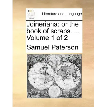 Joineriana: Or the Book of Scraps. ... Volume 1 of 2