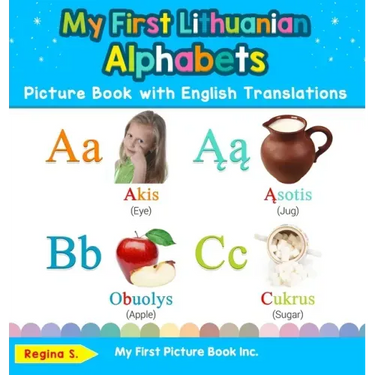 My First Lithuanian Alphabets Picture Book with English Translations: Bilingual Early Learning & Easy Teaching Lithuanian Books for Kids