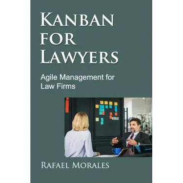 Kanban for Lawyers: Agile Management for Law Firms