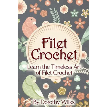 Filet Crochet: Learn the Timeless Art of Filet Crochet