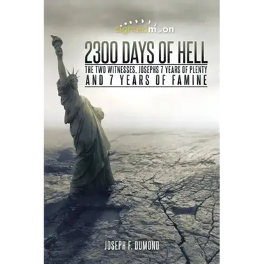 2300 Days of Hell: The Two Witnesses, Josephs 7 Years of Plenty and 7 Years of Famine