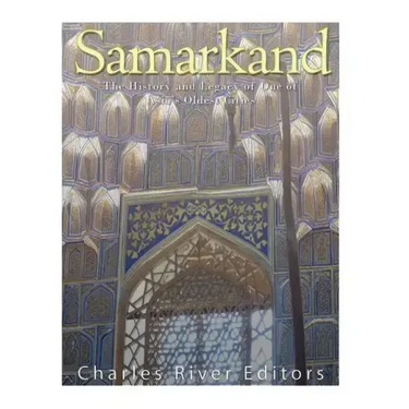 Samarkand: The History and Legacy of One of Asia's Oldest Cities