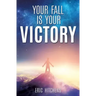 Your Fall Is Your Victory