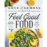 Love and Lemons Simple Feel Good Food: 125 Plant-Focused Meals to Enjoy Now or Make Ahead: A Cookbook