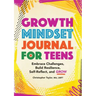 Growth Mindset Journal for Teens: Embrace Challenges, Build Resilience, Self-Reflect, and Grow