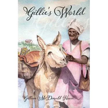 Gillie's World: Memoirs of a Childhood in Antigua and Trinidad
