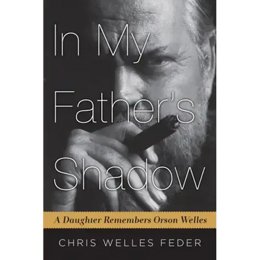 In My Father's Shadow: A Daughter Remembers Orson Welles