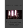The Slayer of Souls: (Robert W Chambers Classic Collection)