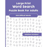 Large Print Word Search Puzzle Book For Adults: Over 500 difficult Words with Solutions!