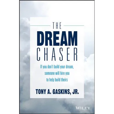 The Dream Chaser: If You Don't Build Your Dream, Someone Will Hire You to Help Build Theirs