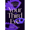 Your Third Eye: Connecting Dream Science, Intuition, and the Subconscious to Finally See Yourself and the World (Spiritual Awakening Guide, Intuition