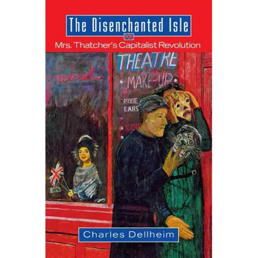 The Disenchanted Isle: Mrs. Thatcher's Capitalist Revolution