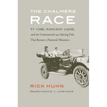 The Chalmers Race: Ty Cobb, Napoleon Lajoie, and the Controversial 1910 Batting Title That Became a National Obsession