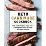 Keto Carnivore Cookbook: Low-Carb Recipes, Tips, and a 6-Week Meal Plan to Boost Your Diet Success