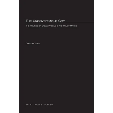 The Ungovernable City: The Politics of Urban Problems and Policy Making