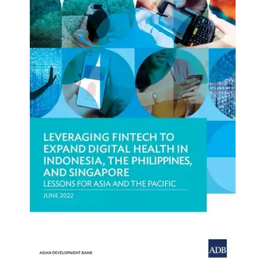 Leveraging Fintech to Expand Digital Health in Indonesia, the Philippines, and Singapore: Lessons for Asia and the Pacific