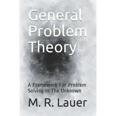 General Problem Theory: A Framework For Problem Solving In The Unknown
