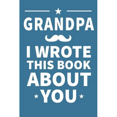 Grandpa I Wrote This Book About You: Grandpa's Birthday, Father's Day