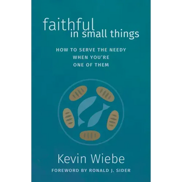 Faithful in Small Things: How to Serve the Needy When You're One of Them
