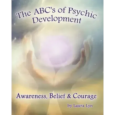 The ABC's of Psychic Development: Awareness, Belief & Courage