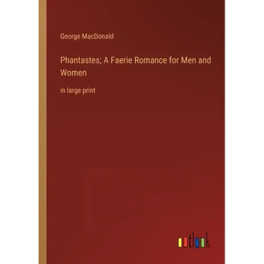 Phantastes; A Faerie Romance for Men and Women: in large print