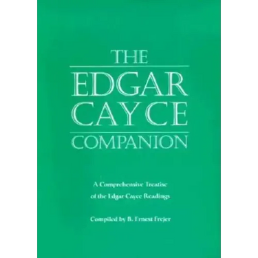The Edgar Cayce Companion: A Comprehensive Treatise of the Edgar Cayce Readings