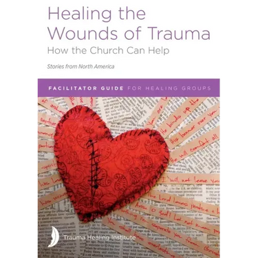Healing the Wounds of Trauma: Facilitator Guide for Healing Groups (Stories from North America) 2021 edition