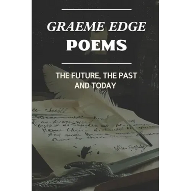 Graeme Edge Poems: The Future, The Past And Today: Graeme Edge Written Work