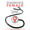 Diagnosis Female: How Medical Bias Endangers Women's Health