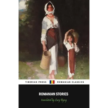 Romanian Stories (Illustrated): A Collection of Fifteen Stories Written by Some of Romania's Best Writers