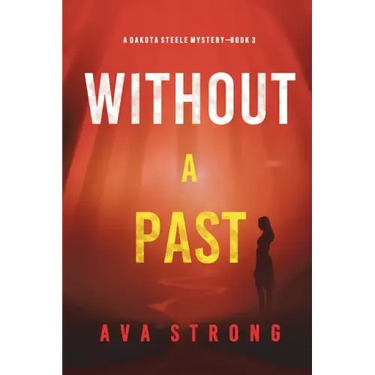 Without A Past (A Dakota Steele FBI Suspense Thriller-Book 3)