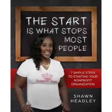 The Start Is What Stops Most People: 7 Simple Steps to Starting Your Nonprofit Organization