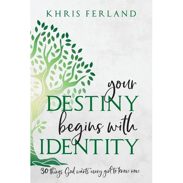 Your Destiny Begins With Identity: 30 Things God Wants Every Girl to Know Now
