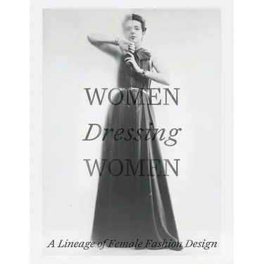 Women Dressing Women: A Lineage of Female Fashion Design