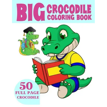 The Big Crocodile Coloring Book: Alligators Coloring Book For Toddlers