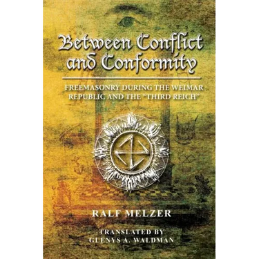 Between Conflict and Conformity: Freemasonry During the Weimar Republic and the "Third Reich"