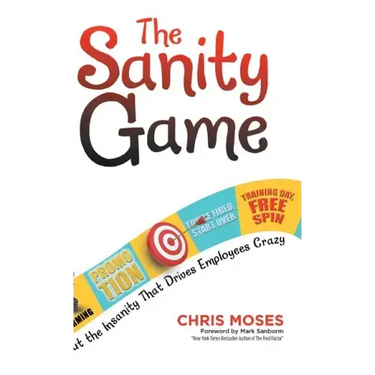 The Sanity Game: Cut the Insanity That Drives Employees Crazy