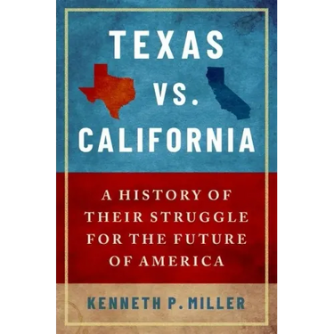 Texas vs. California: A History of Their Struggle for the Future of America