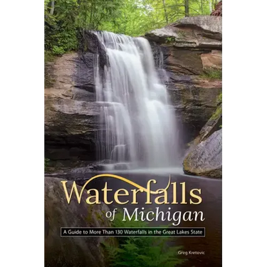 Waterfalls of Michigan: A Guide to More Than 130 Waterfalls in the Great Lakes State
