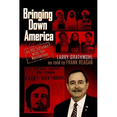 Bringing Down America: An FBI Informer With the Weathermen