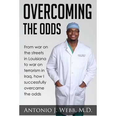 Overcoming the Odds: From war on the streets in Louisiana to war on terrorism in Iraq, how I successfully overcame the odds