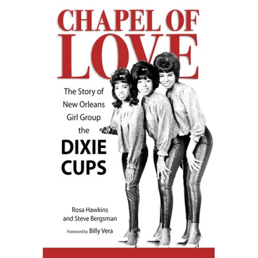 Chapel of Love: The Story of New Orleans Girl Group the Dixie Cups